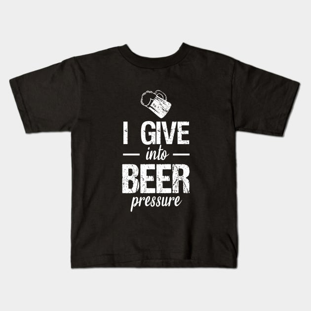 I give into beer pressure Kids T-Shirt by cypryanus